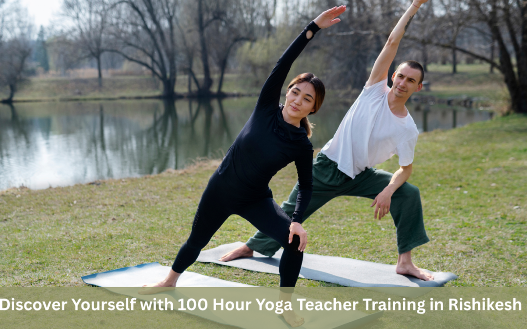  Discover Yourself with 100 Hour Yoga Teacher Training in Rishikesh